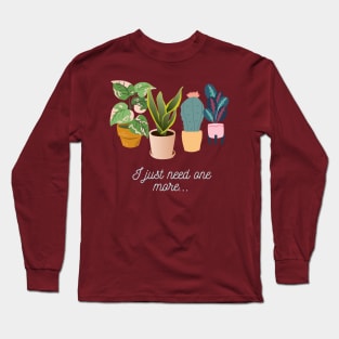 Just one more plant Long Sleeve T-Shirt